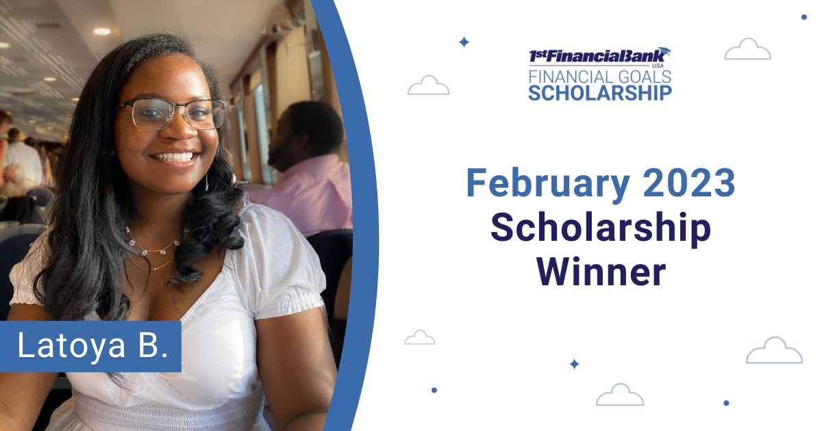 February 2023 1st Financial Bank USA Financial Goals Scholarship Winner: Latoya B.